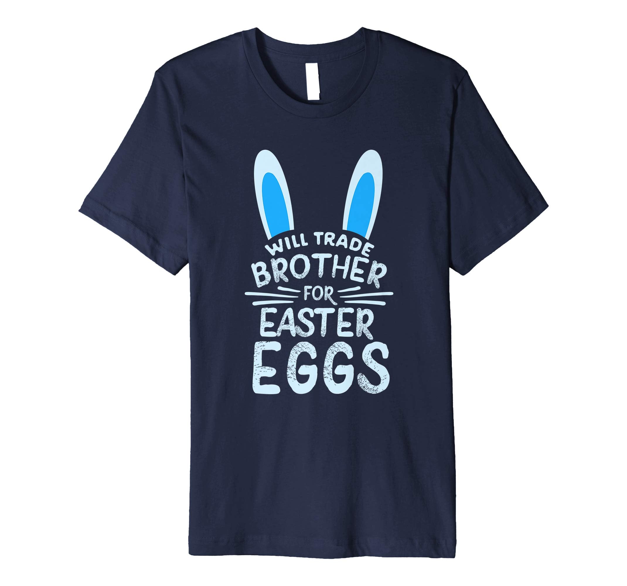 Will Trade Brother For Easter Eggs T Shirt Bunny Ears