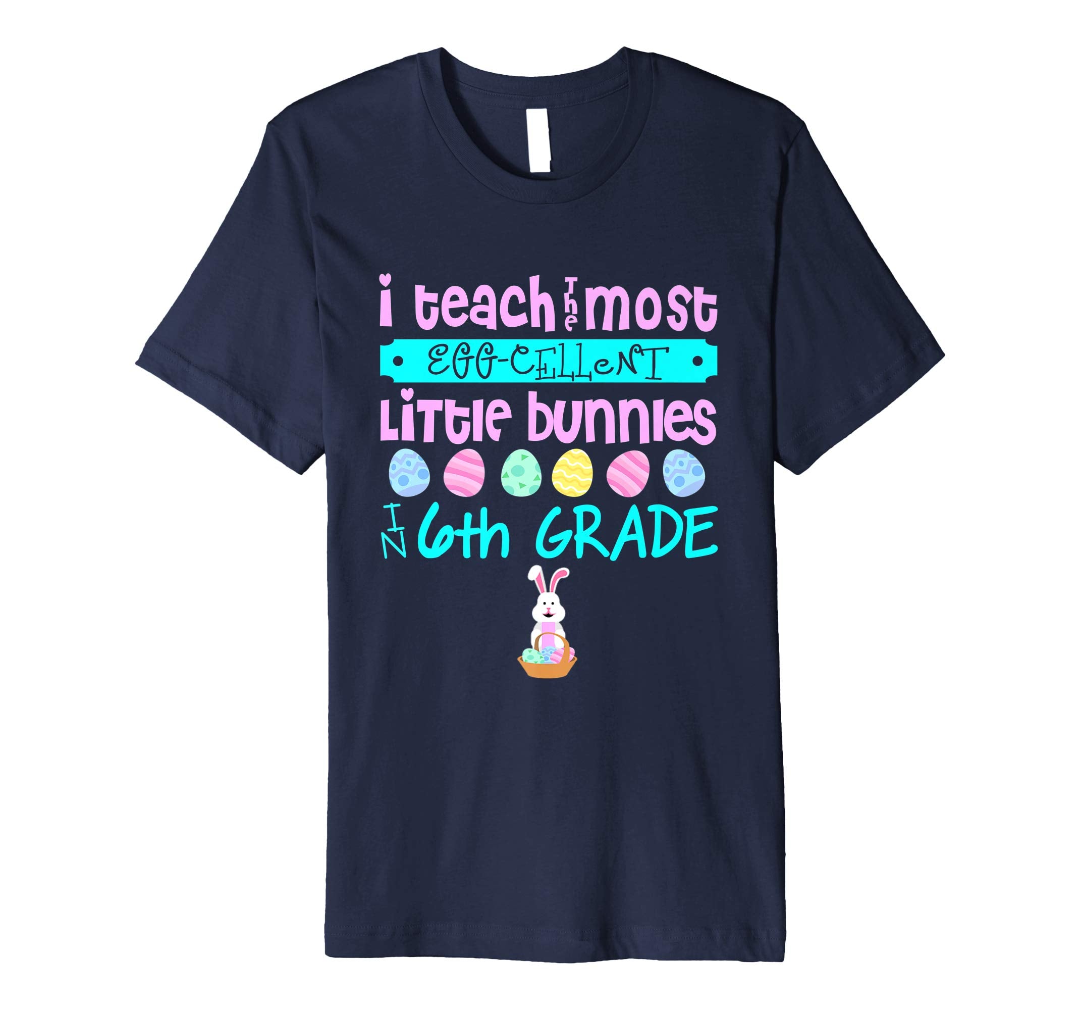 Easter Egg Shirt - 6th Grade Teachers Bunny Gift