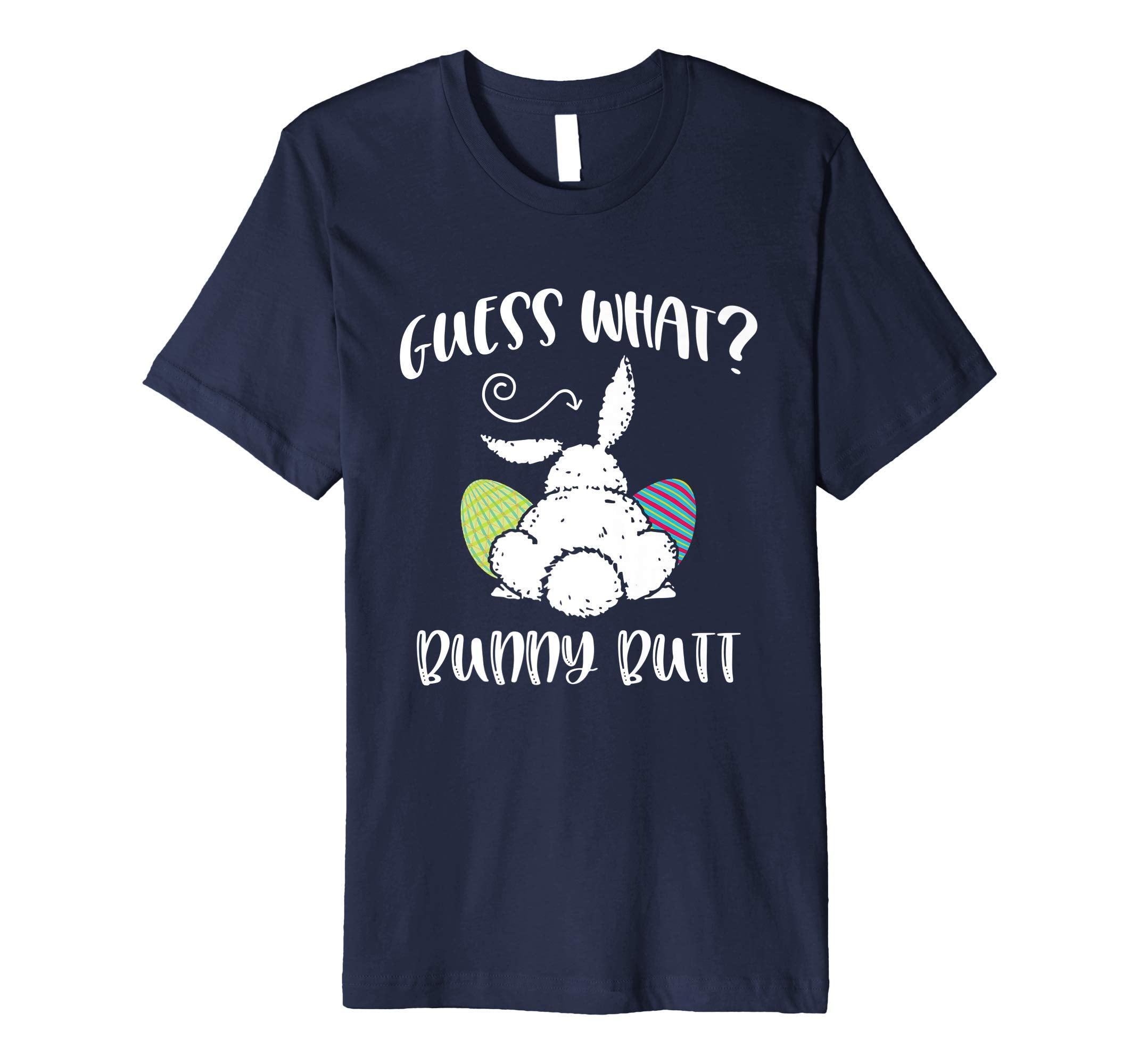Guess What Bunny Butt Funny Easter Gift Shirt