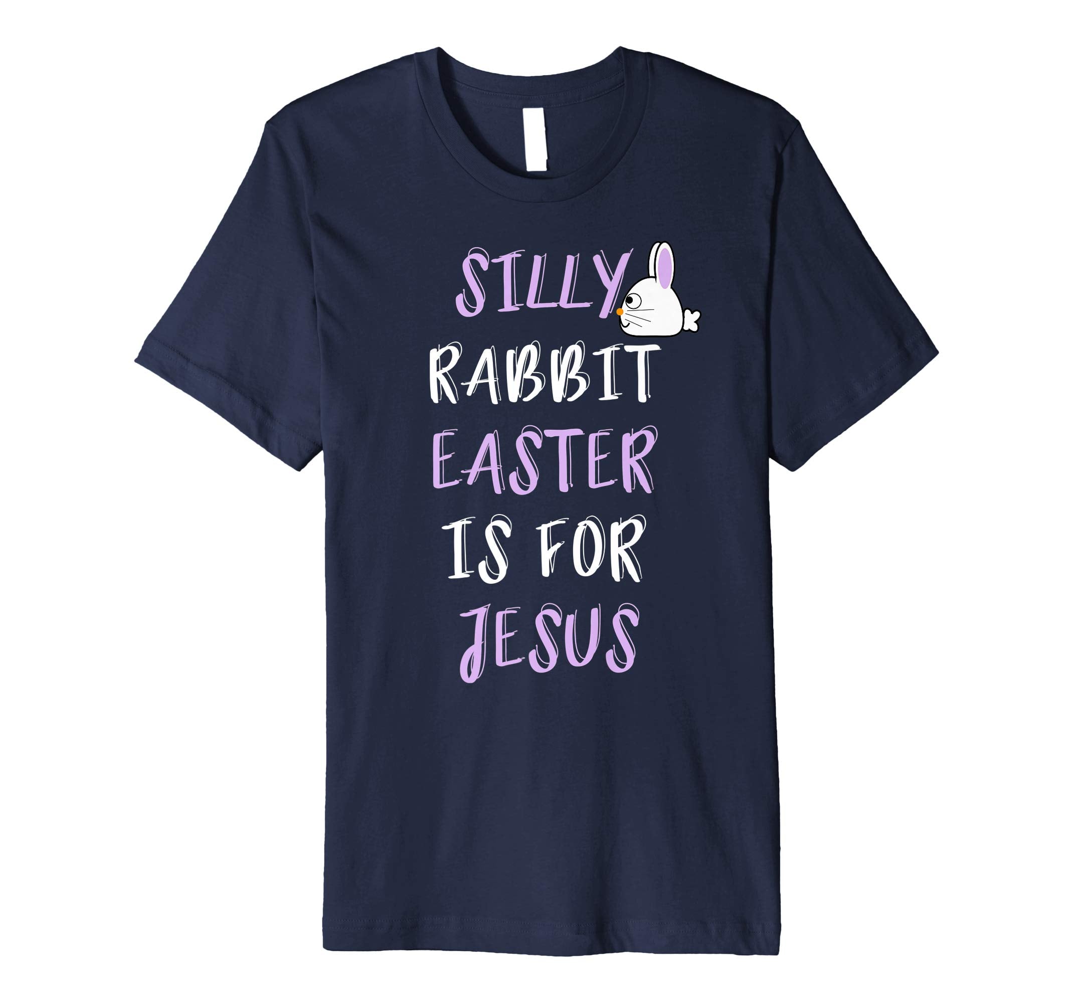 Silly Rabbit Easter Is For Jesus T-Shirt