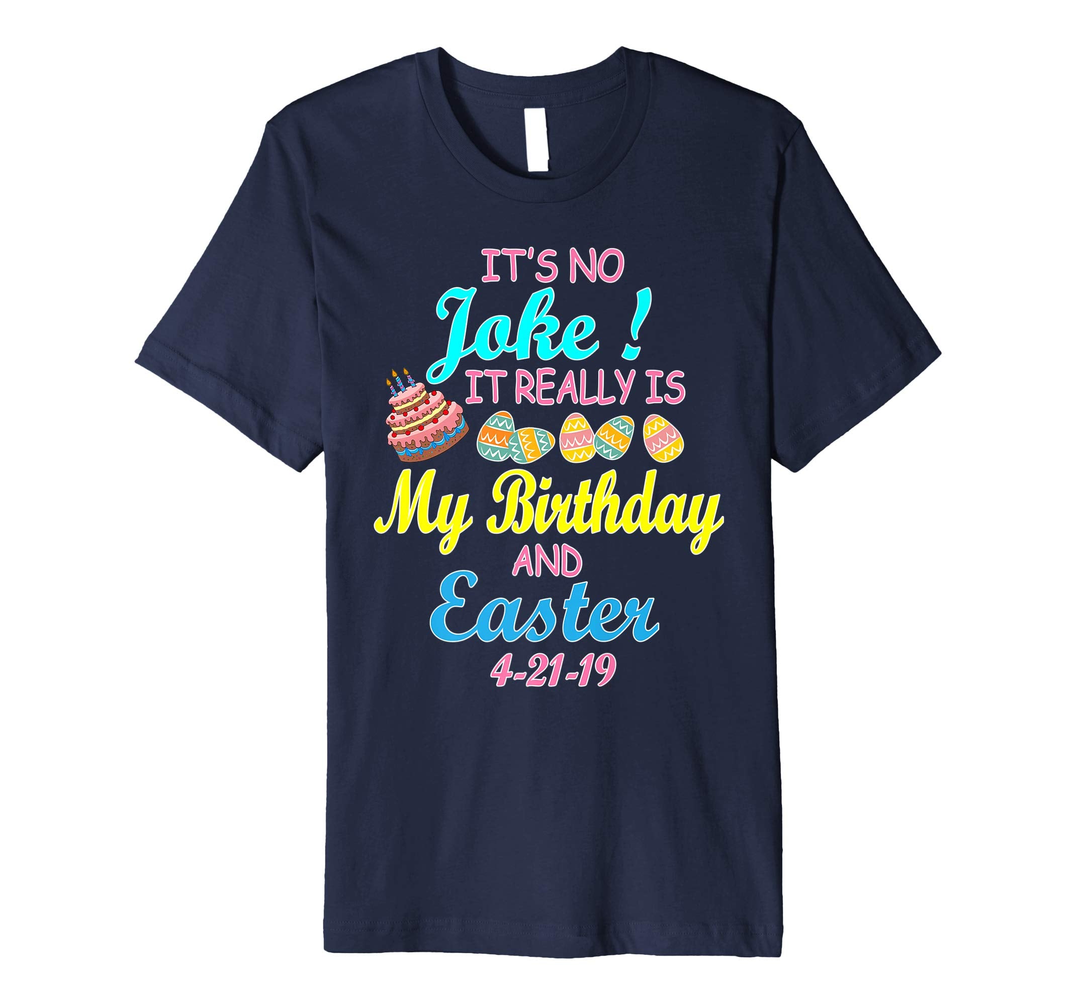 It's No Joke It Really Is My Birthday &amp; Easter 4 21 19 Shirt