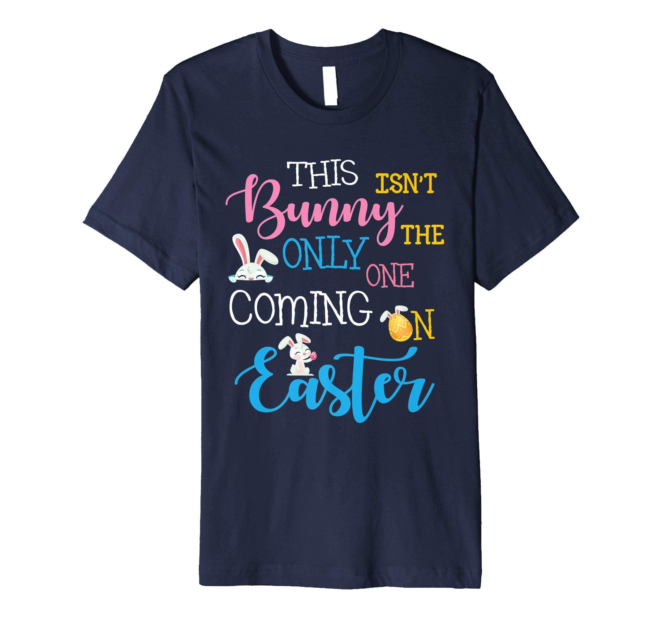 This Bunny Isn't The Only One Coming On Easter Day Shirt