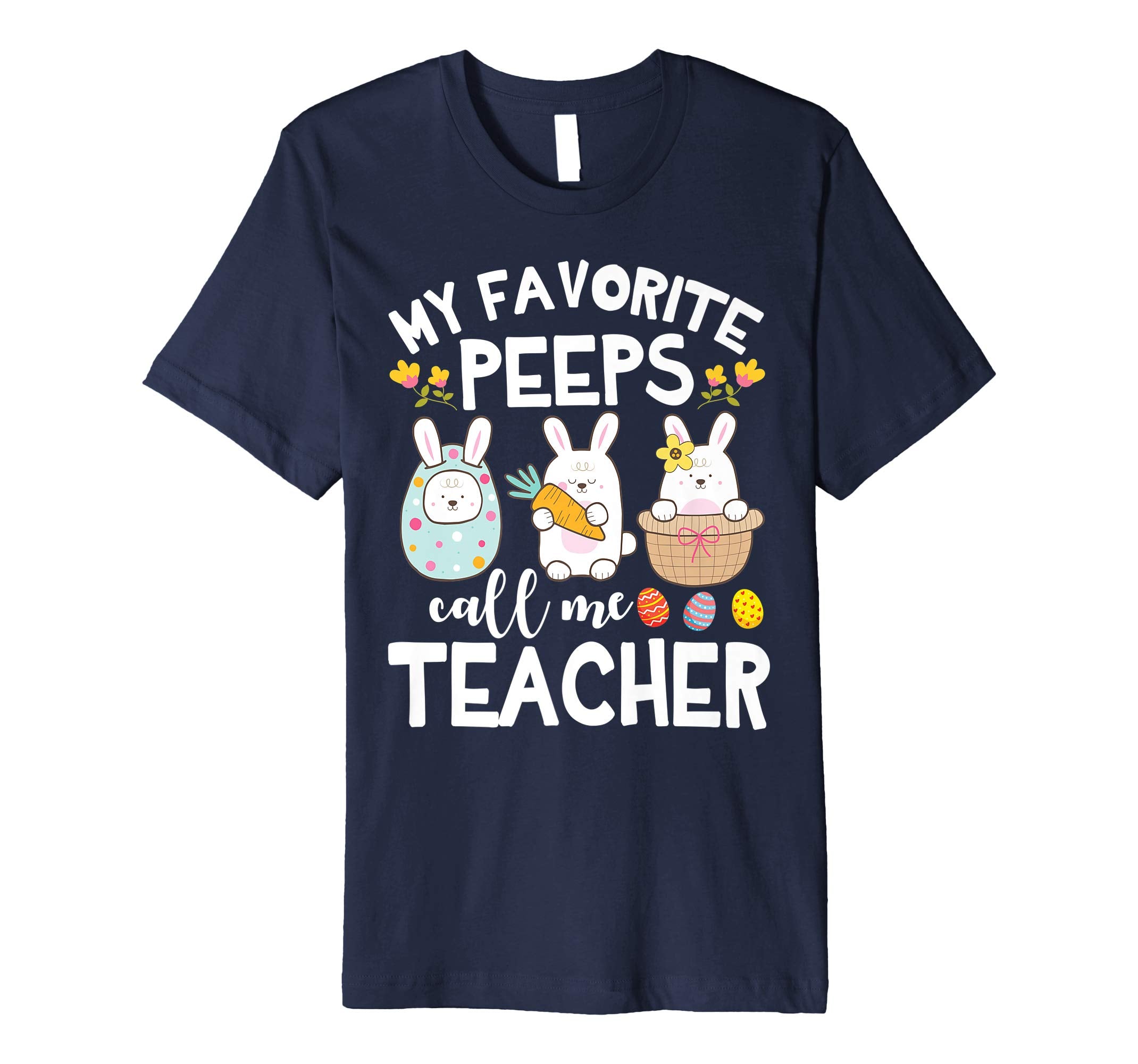 My Favorite Peeps Call Me Teacher Bunny Happy Easter Shirt