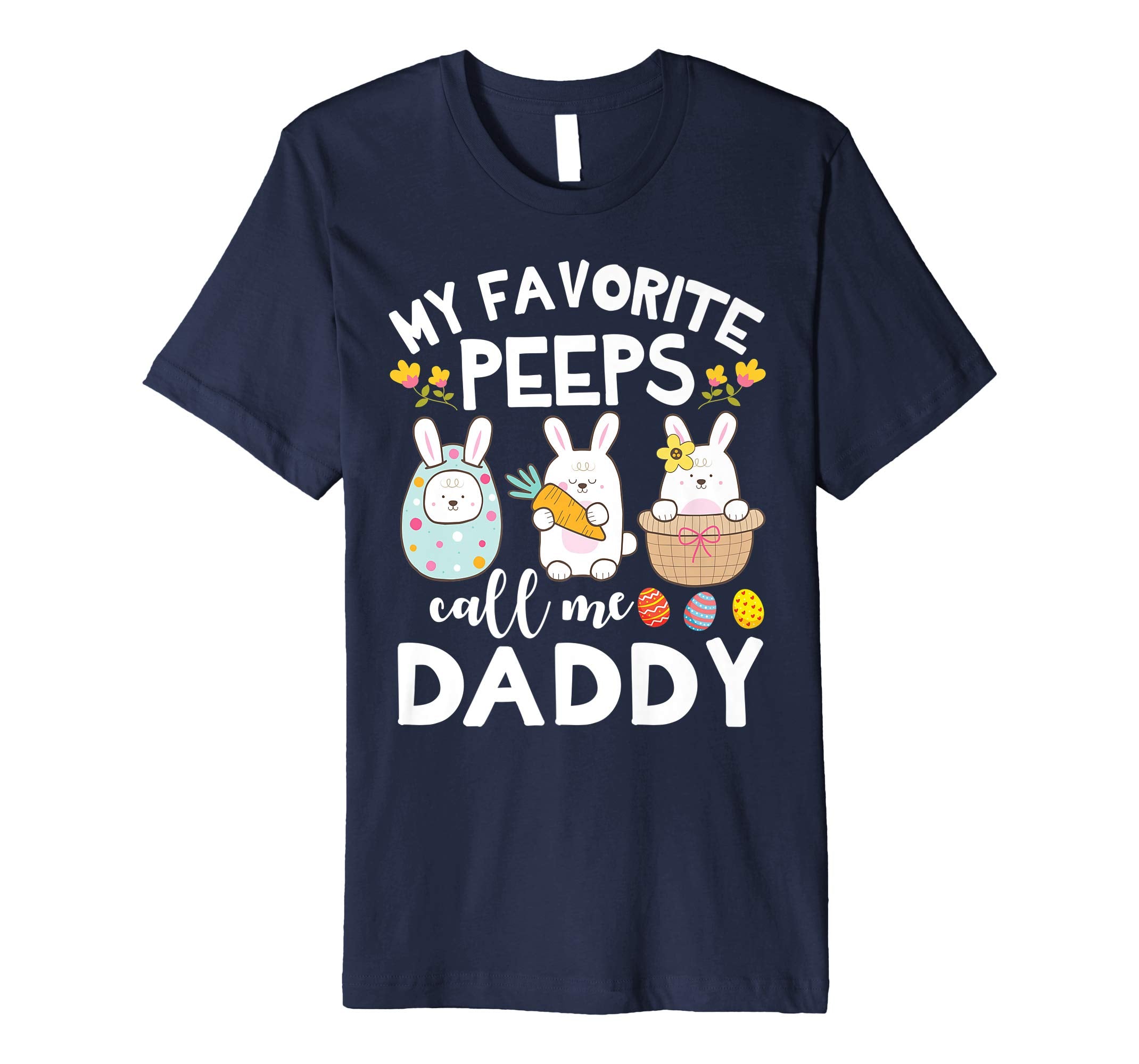 My Favorite Peeps Call Me Daddy Bunny Happy Easter Shirt