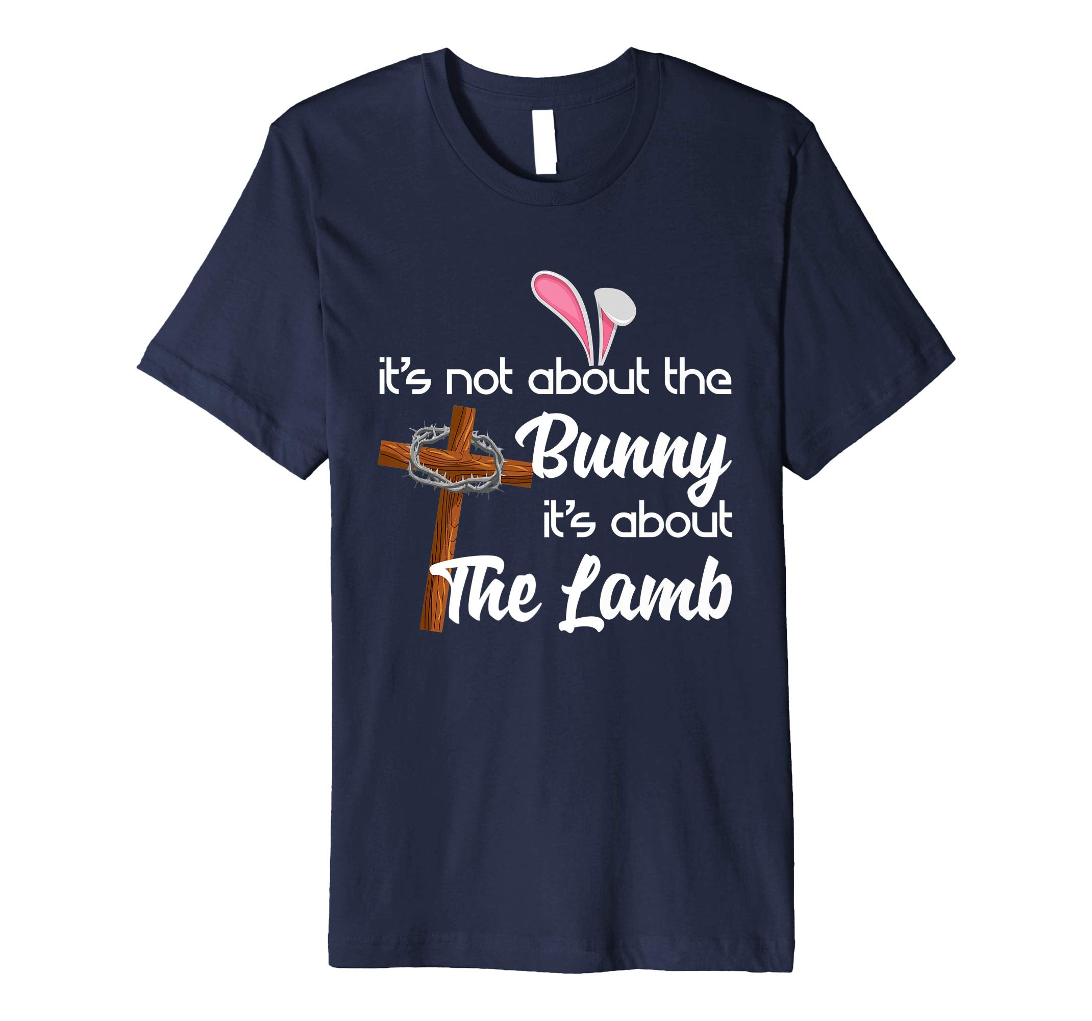 It's Not About The Bunny It's About The Lamb Easter Shirt