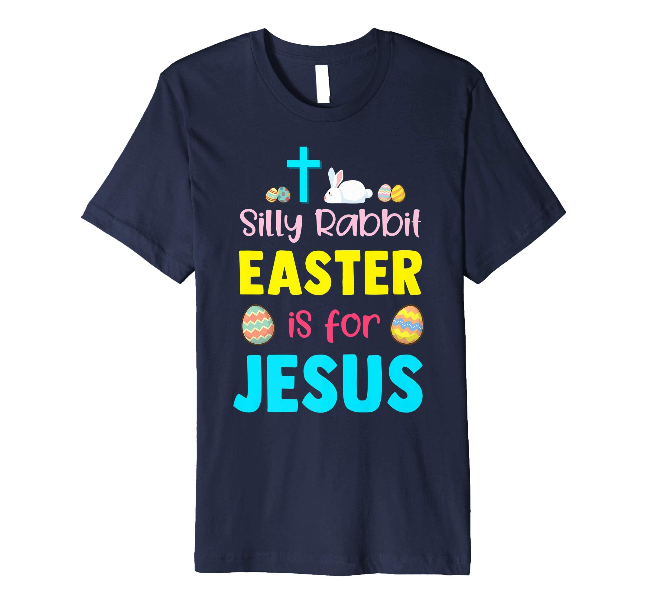 Silly Rabbit Easter Is For Jesus Funny Easter Day Shirt