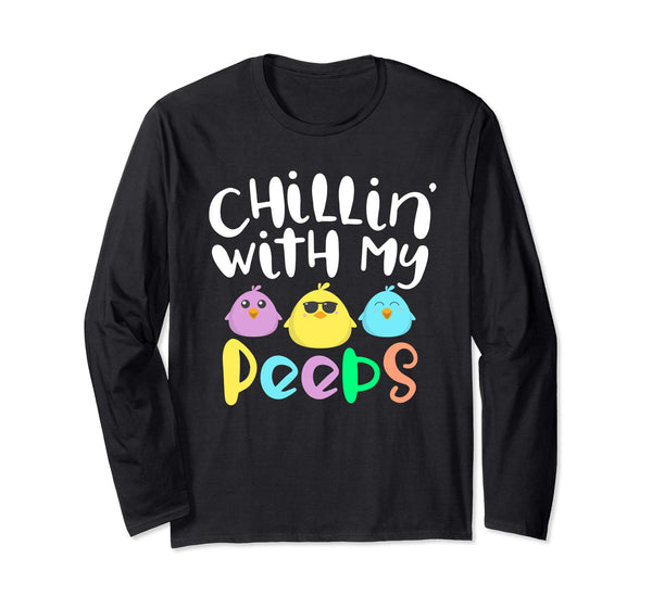 Chillin With My Peeps Happy Easter Long Sleeve T Shirt Gift