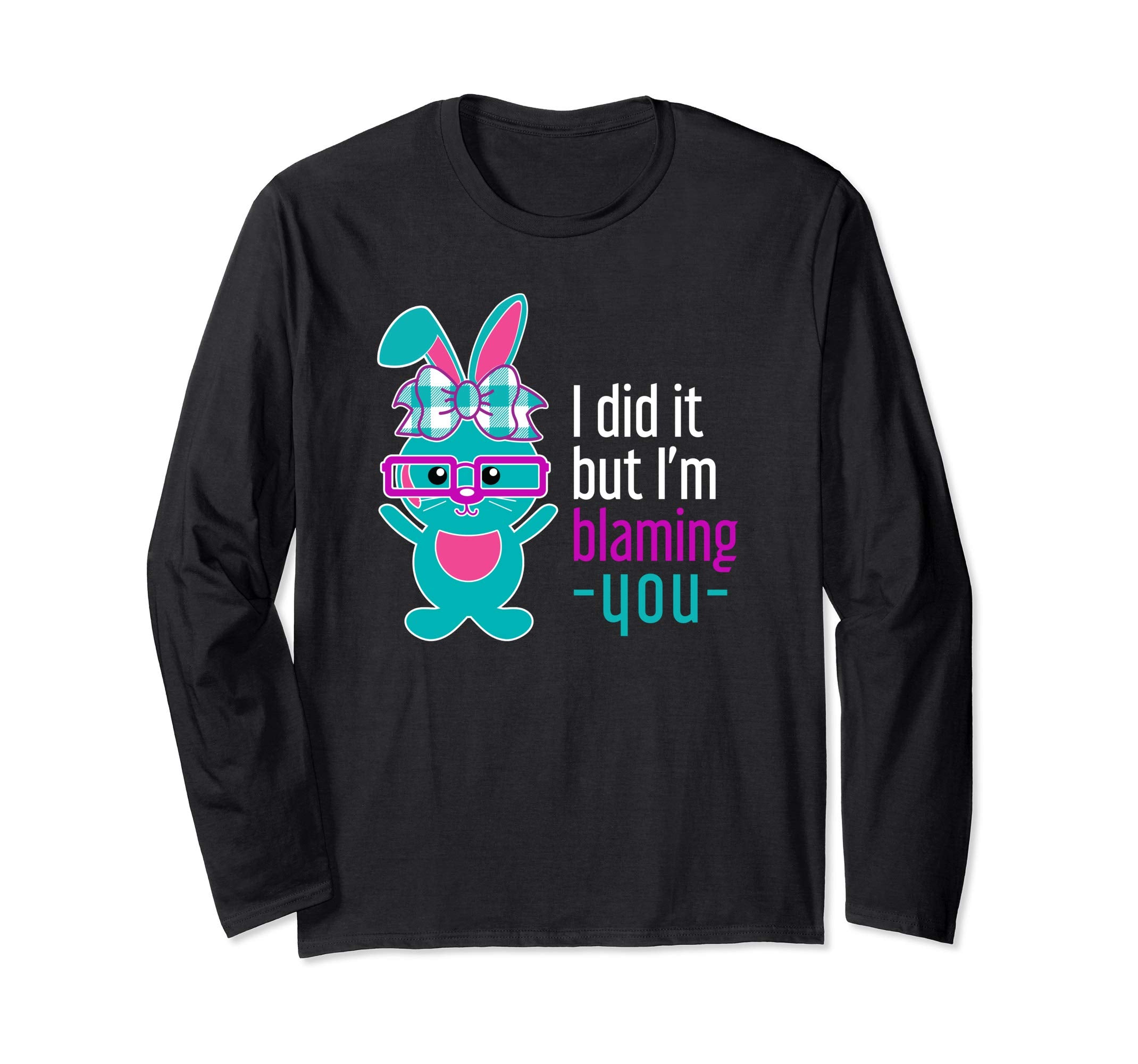 Funny I did it Bunny Rabbit Easter Long Sleeve Shirt
