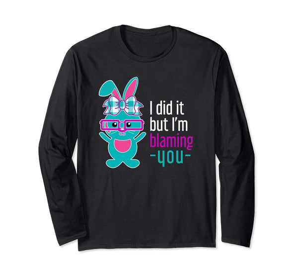 Funny I did it Bunny Rabbit Easter Long Sleeve Shirt