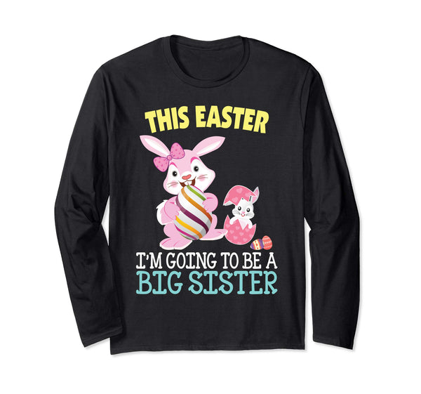 This Easter I'm Going To Be A Big Sister Bunny Egg T-Shirt