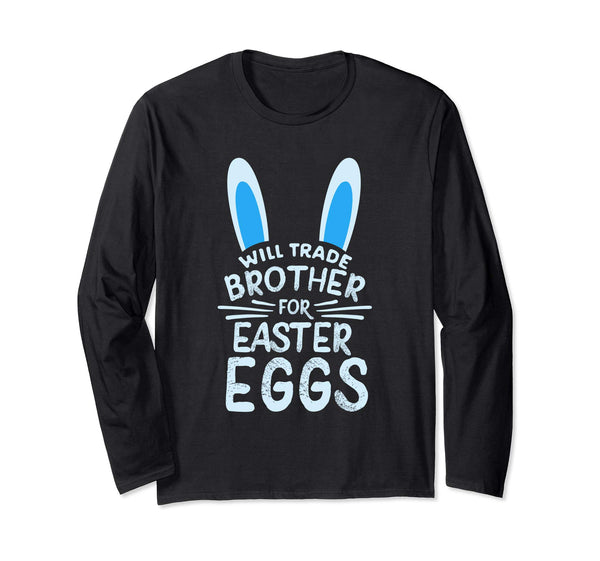 Will Trade Brother For Easter Eggs Long sleeve T Shirt Bunny