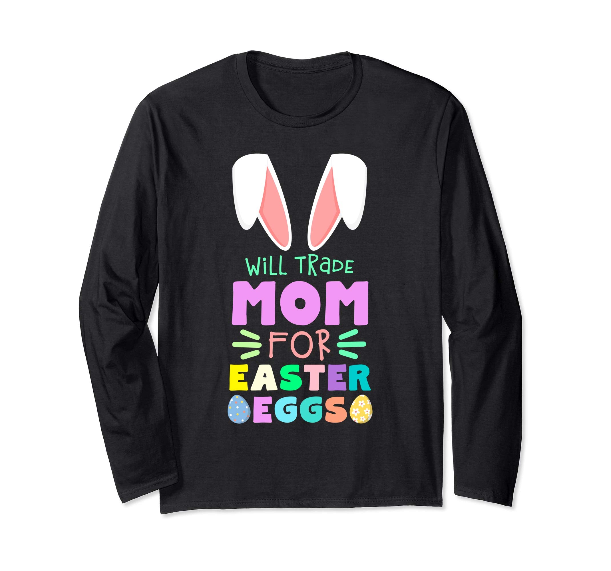 Will Trade Mom For Eggs Happy Easter Long Sleeve T Shirt