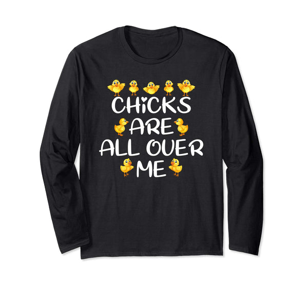 Chicks Are All Over Me Easter Day Funny Long Sleeve T-Shirt