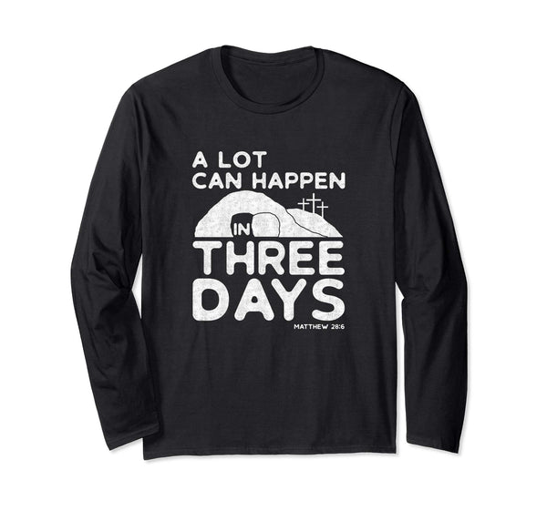 A Lot Can Happen In Three Days Christian Easter Shirt, White