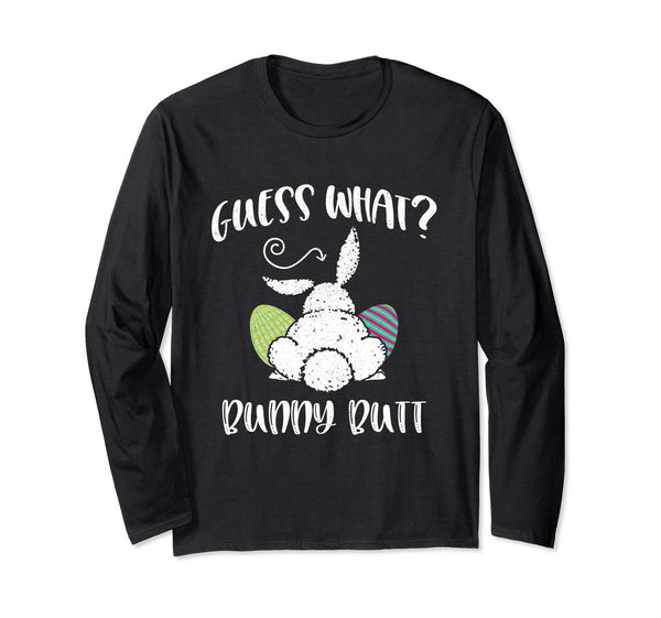 Guess What Bunny Butt Funny Easter Gift Long Sleeve Shirt