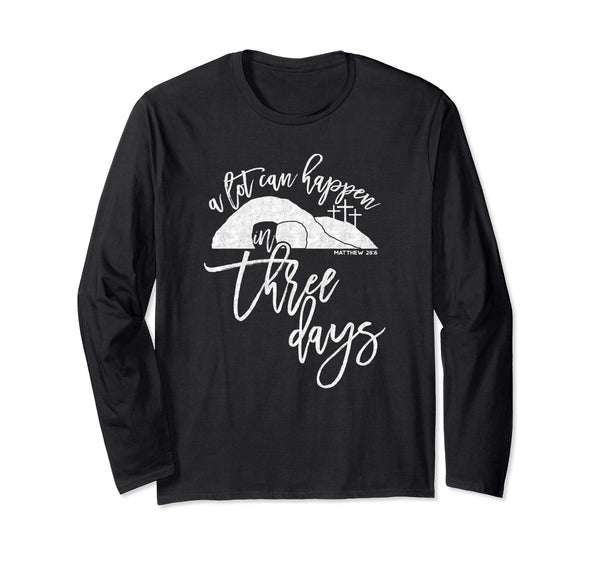 A Lot Can Happen In Three Days Christian Easter Shirt, Black