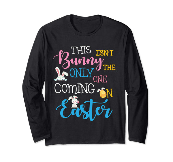 This Bunny Isn't The Only One Coming On Easter Day Shirt
