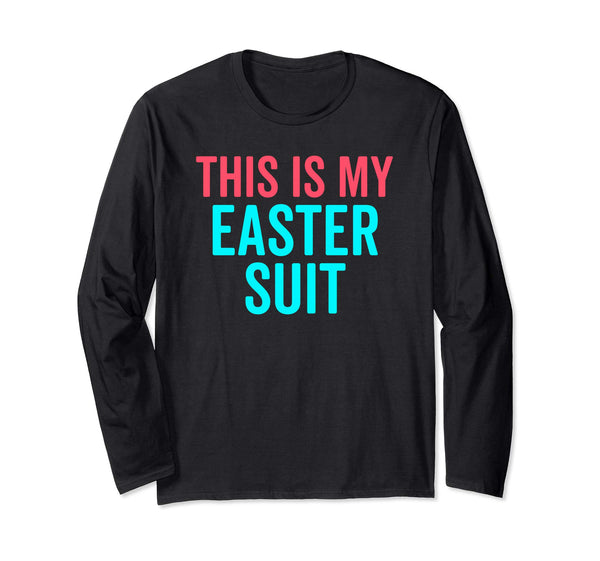 This Is My Easter Suit Funny Christian Long Sleeve Shirt