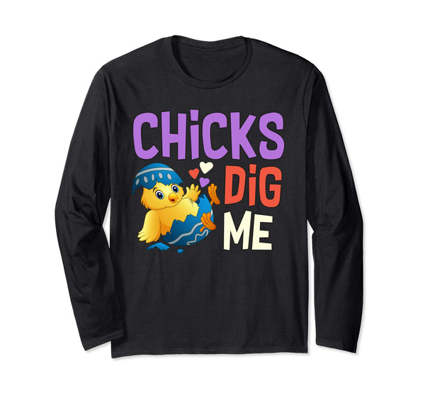 Chicks Dig Me Egg Hunt Happy Easter Long Sleeve T Shirt Gift