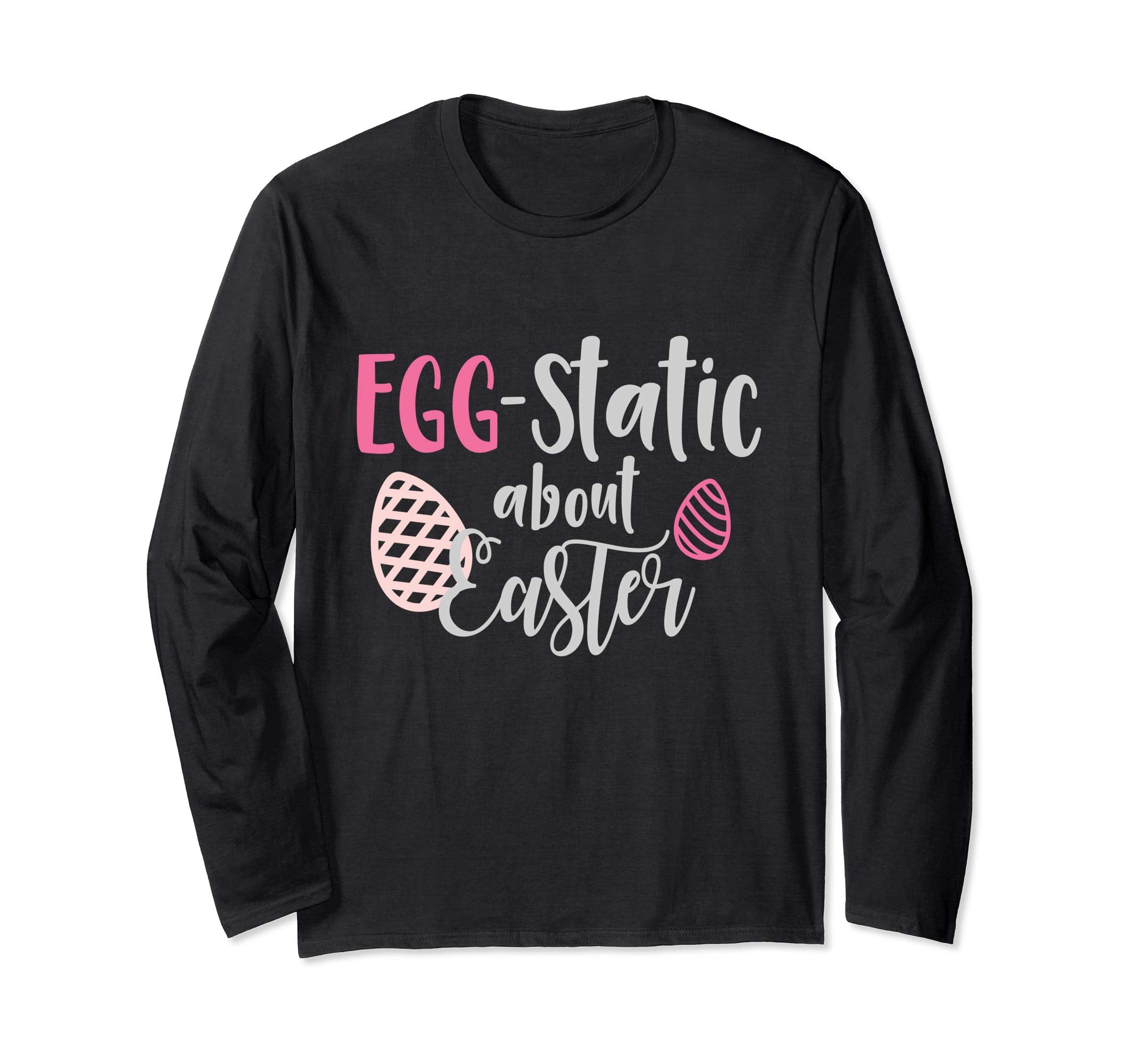 Egg-Static About Easter Long Sleeve T-Shirt