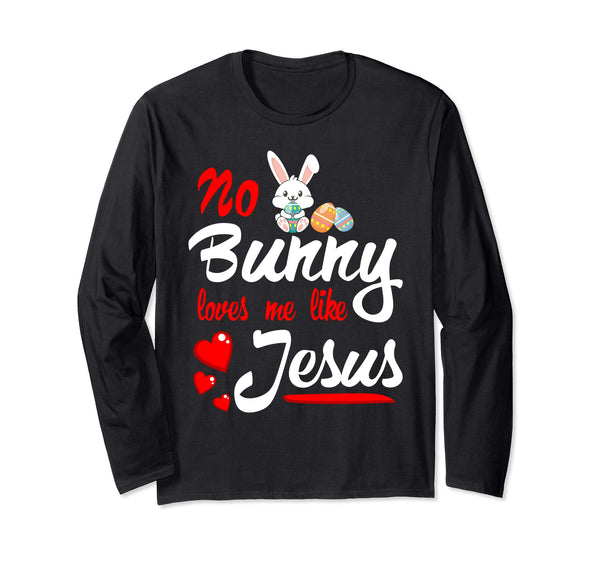 No Bunny Loves Me Like Jesus Easter Sunday Egg Shirt Gift