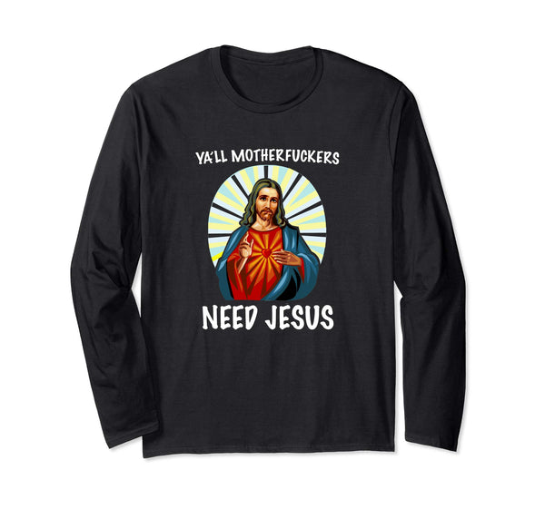 Ya'll Motherfuckers Need Jesus Christian Easter Shirt