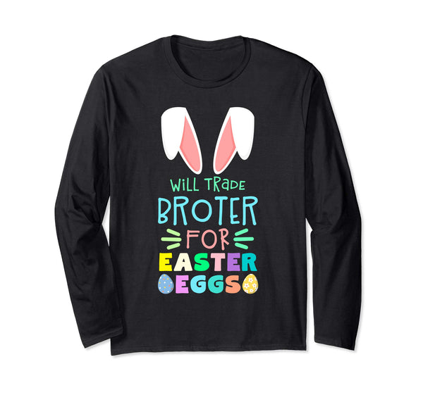 Will Trade Brother For Eggs Happy Easter Long Sleeve Shirt