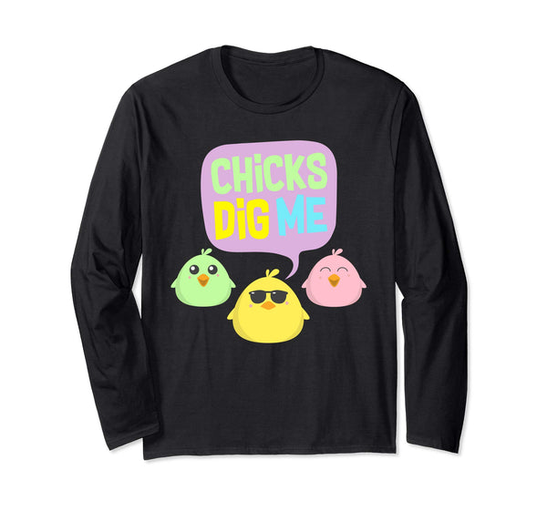 Chicks Dig Me Egg Hunt Happy Easter Long Sleeve T Shirt Gift