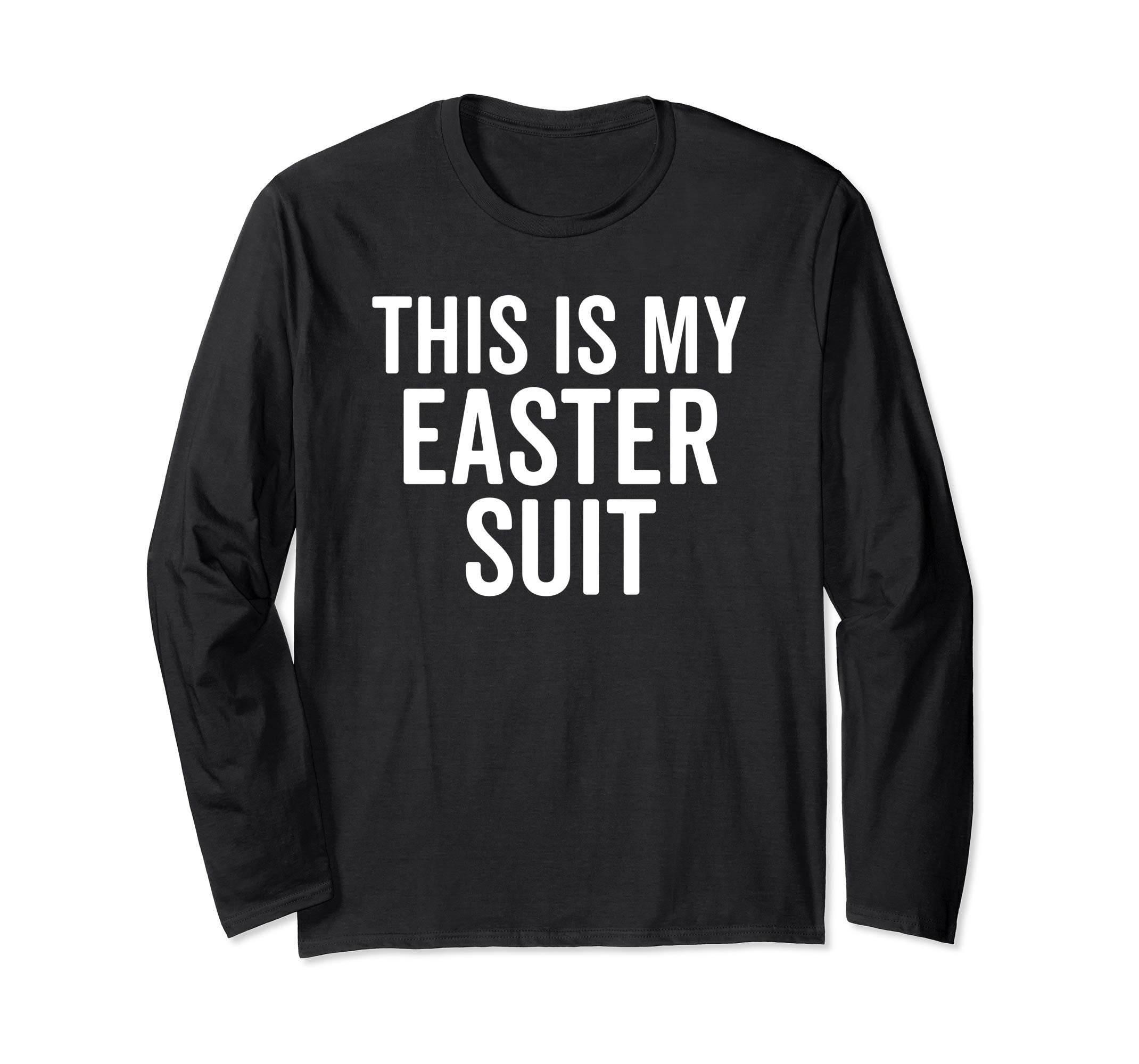 Hilarious This Is My Easter Suit Christian Long Sleeve Shirt