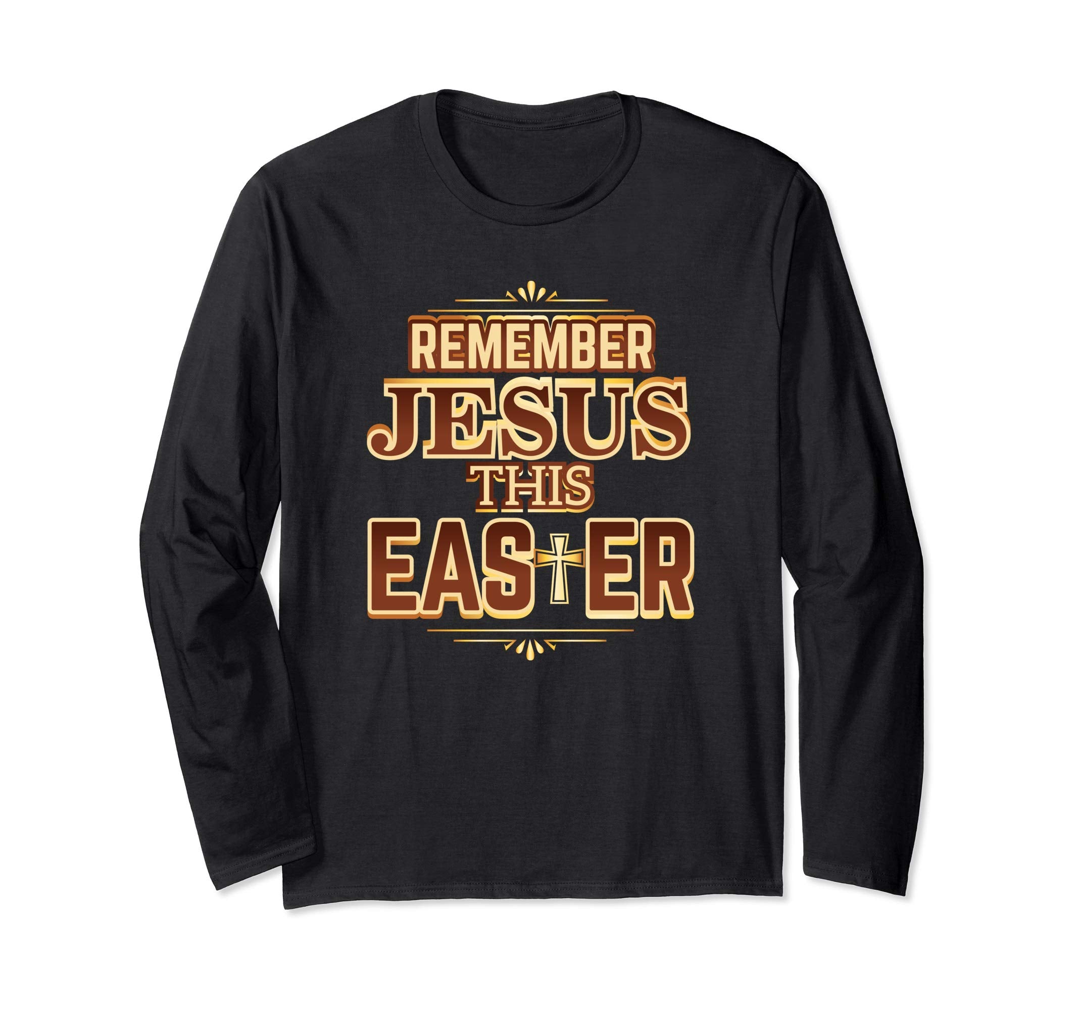 Remember Jesus This Easter Christian Faith Gift T-Shirt LS