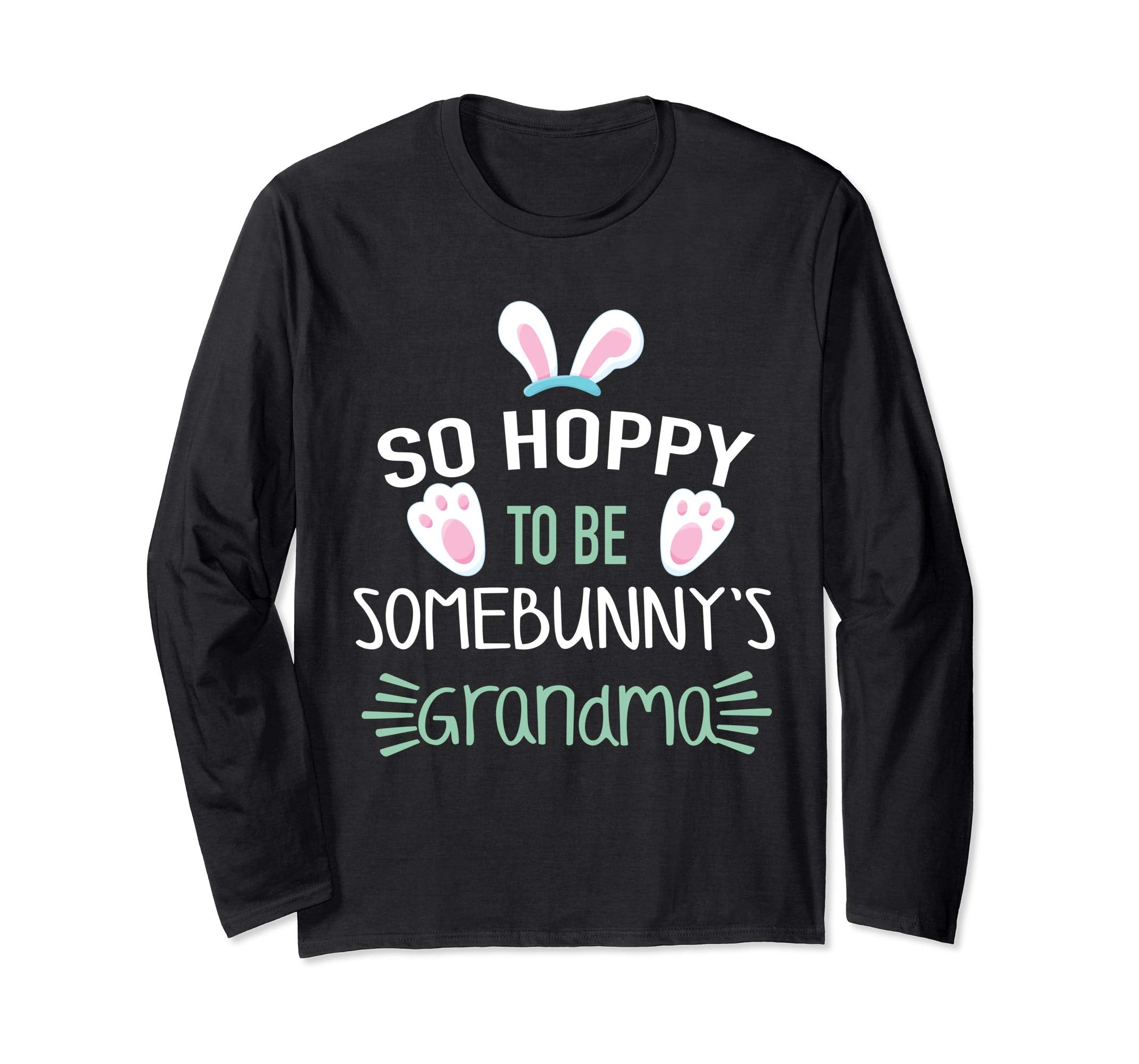 So Hoppy To Be Some Bunny's Grandma Easter Long Sleeve Shirt