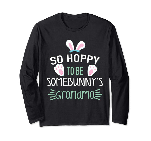 So Hoppy To Be Some Bunny's Grandma Easter Long Sleeve Shirt