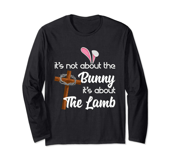 It's Not About The Bunny It's About The Lamb Easter Shirt