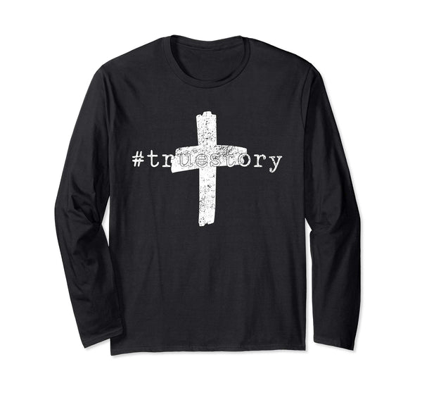True Story Easter Shirt (Long Sleeve) for Christians