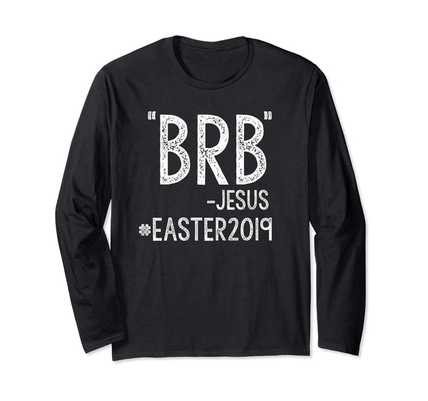 Easter 2019 Christian Funny Long Sleeve Shirt Be Right Back