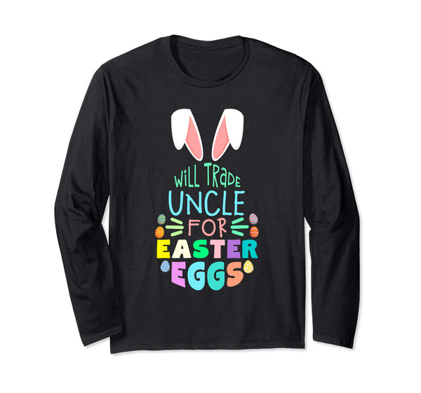 Will Trade Uncle For Eggs Happy Easter Long Sleeve T Shirt