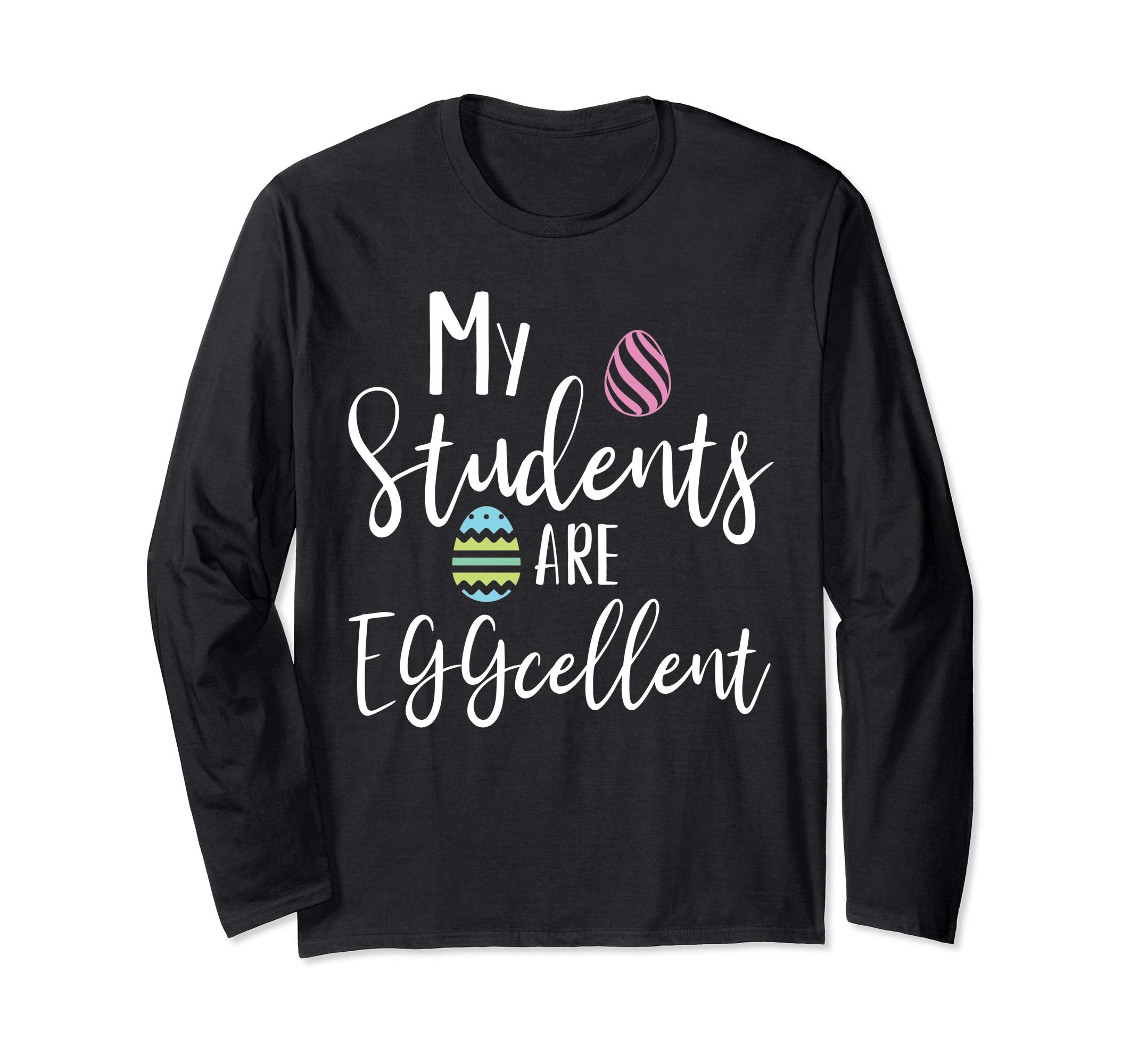 My Students Are Eggcellent Teacher Easter Longsleeve T-Shirt