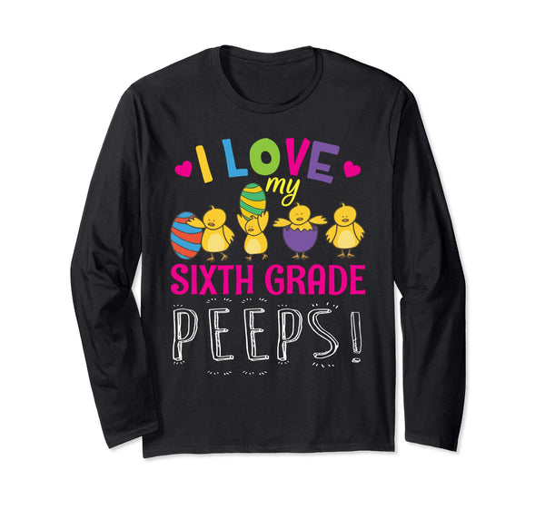 Hearts Chicks Easter Eggs I Love My Sixth Grade Peeps Shirt