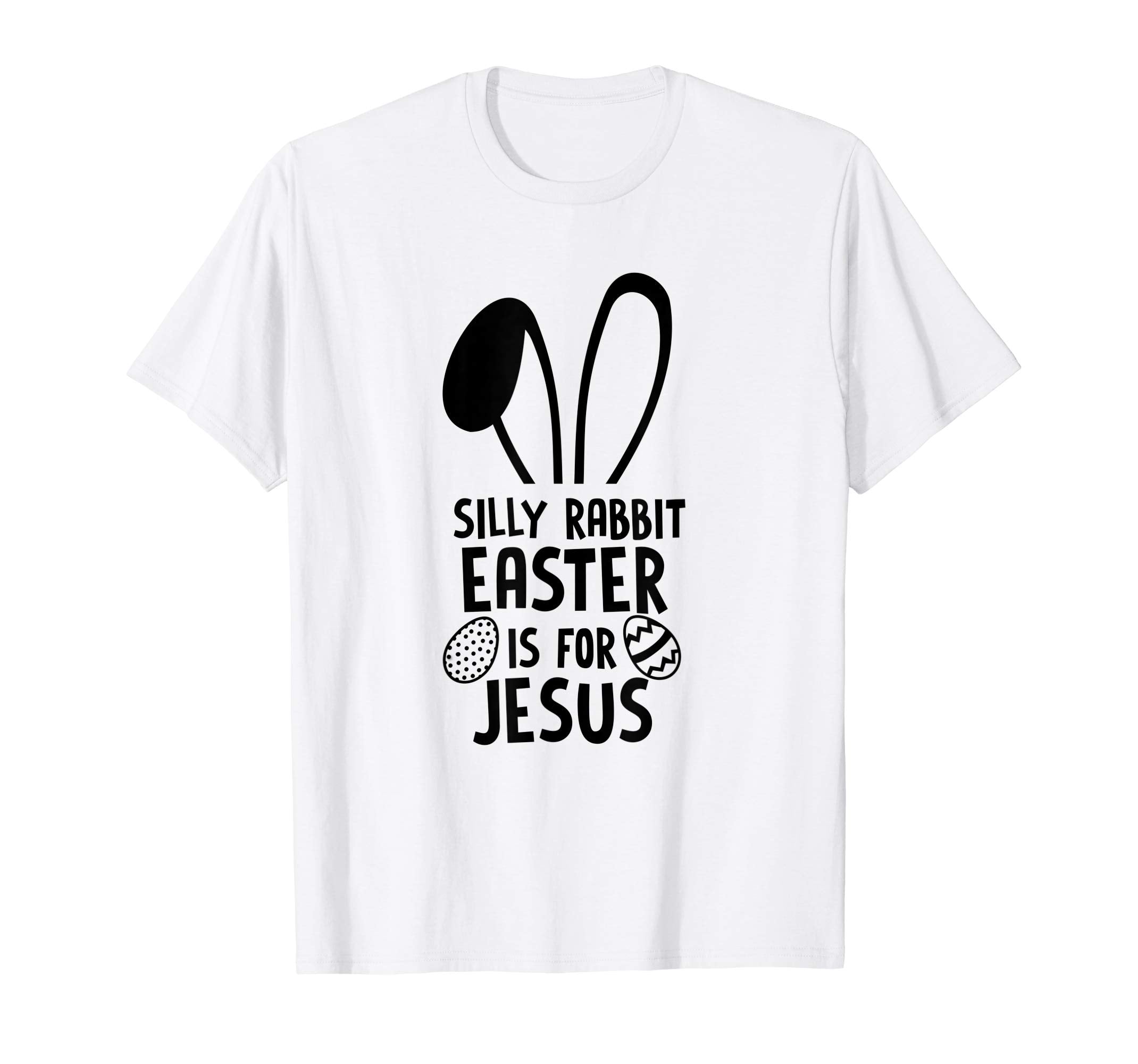 Silly Rabbit Easter Is For Jesus T Shirt Easter Egg Bunny