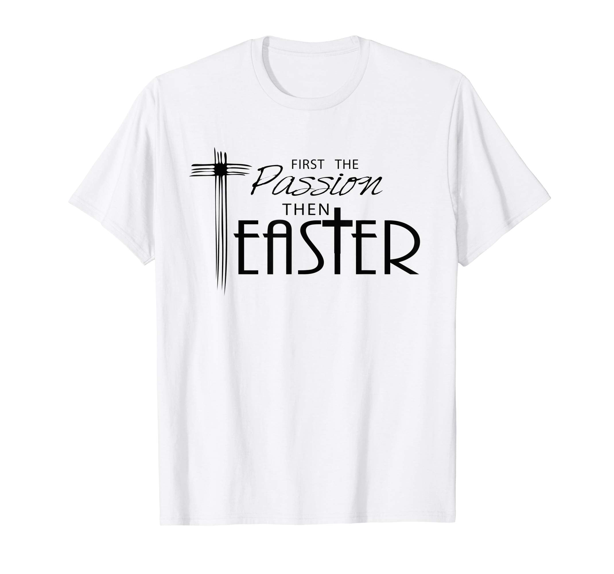 Religious Easter T-Shirts - First the Passion, Then Easter