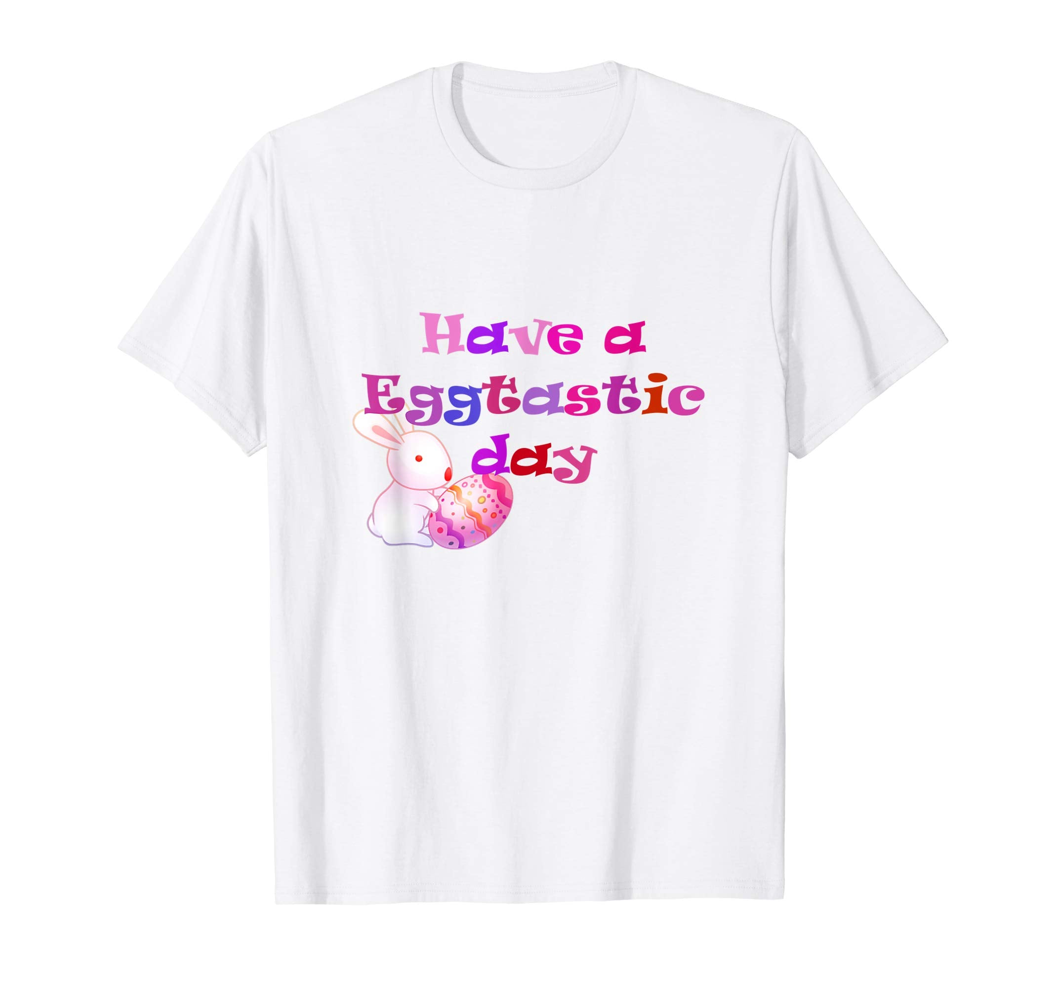 Have a Eggtastic Day Cute Easter Holiday T-Shirt