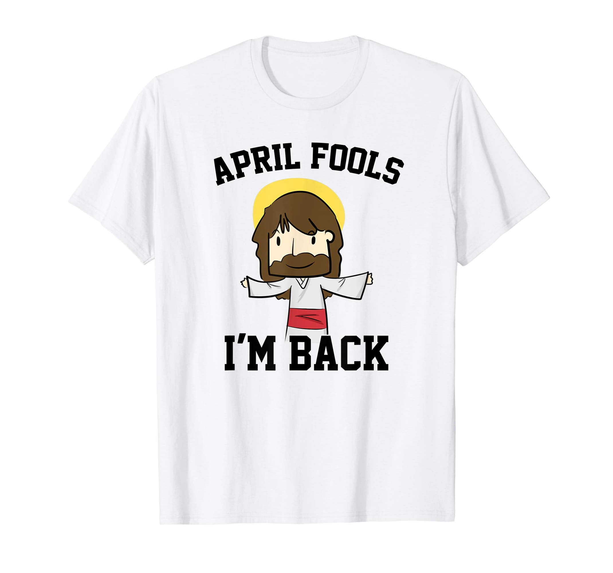 April Fools I am Back Easter Jesus Christ T Shirt