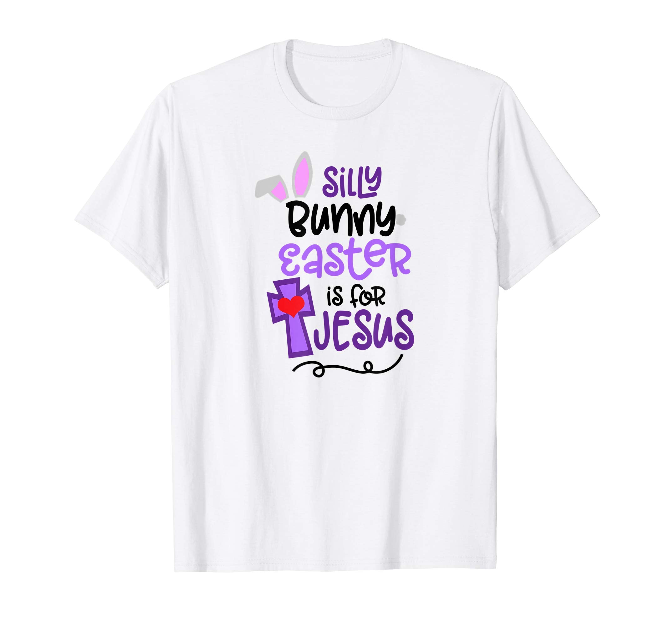 Silly Bunny Easter is For Jesus T Shirt