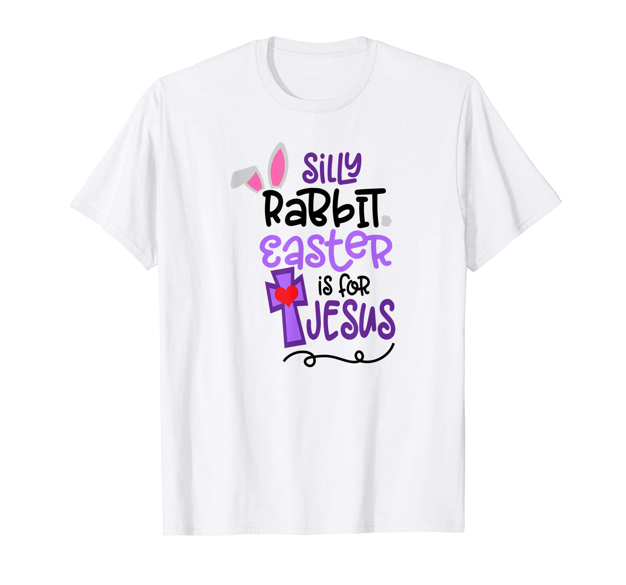 Silly Rabbit Easter is For Jesus T Shirt