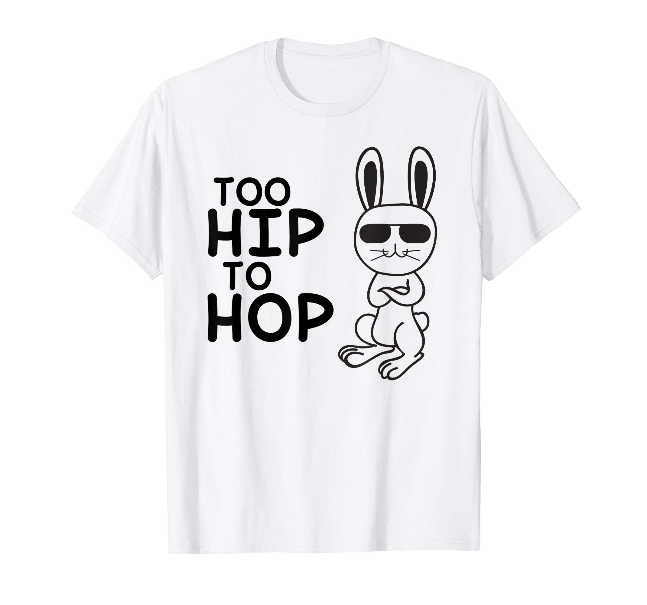 Too Hip To Hop Easter Bunny Shirts