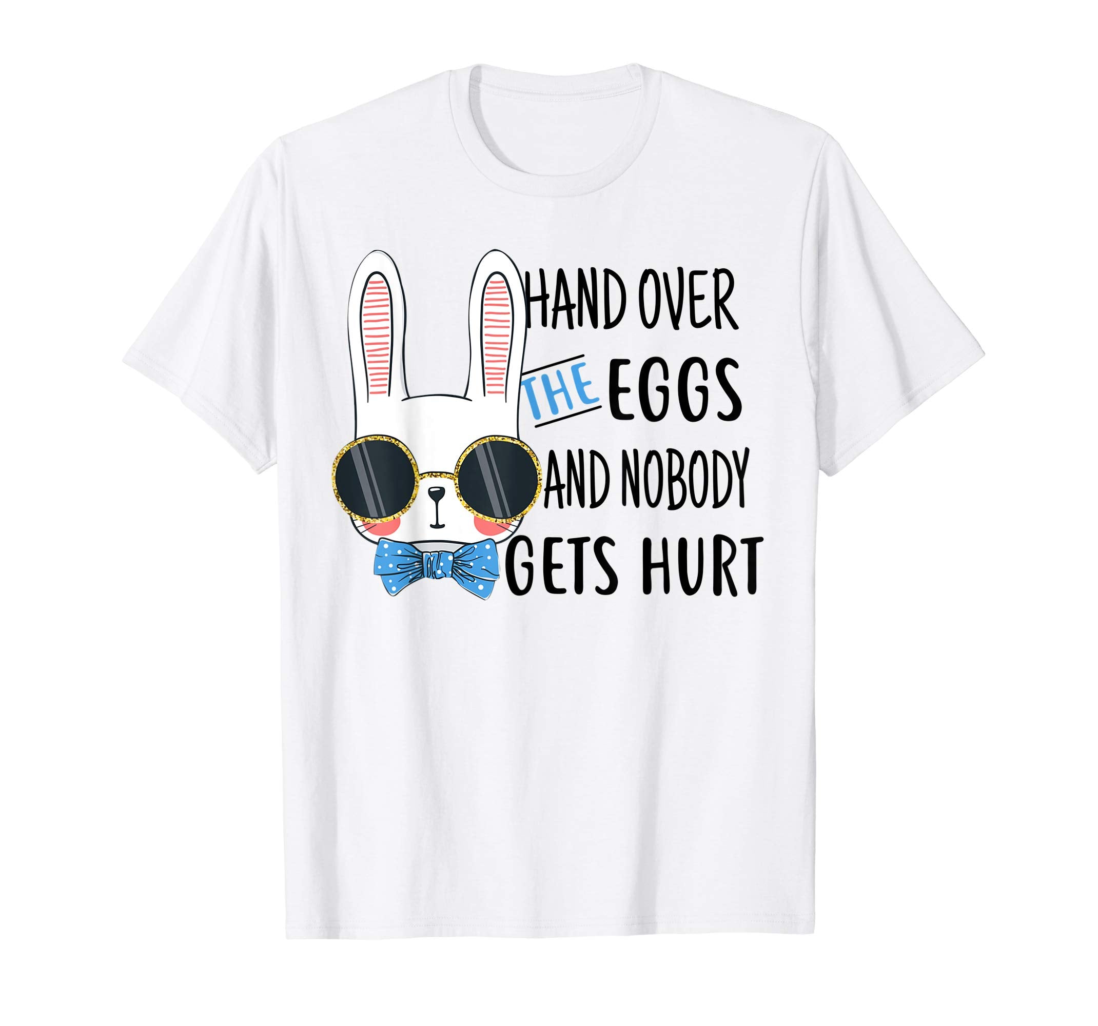 Hand over the eggs and nobody gets hurt Funny Easter Shirt