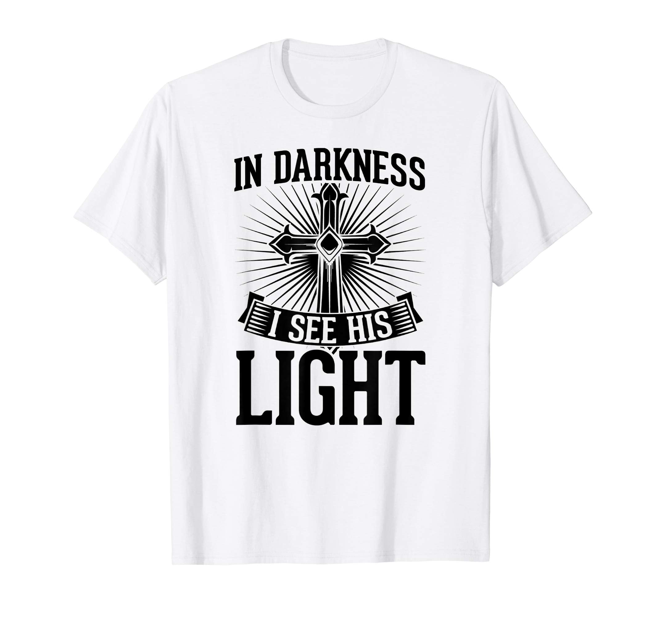 In Darkness I See His Light Christian Easter Gift T-Shirt