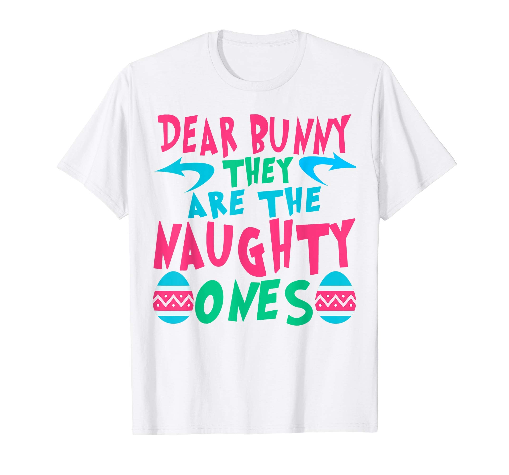 Dear Bunny They Are The Naughty Ones Tshirt Easter Apparel
