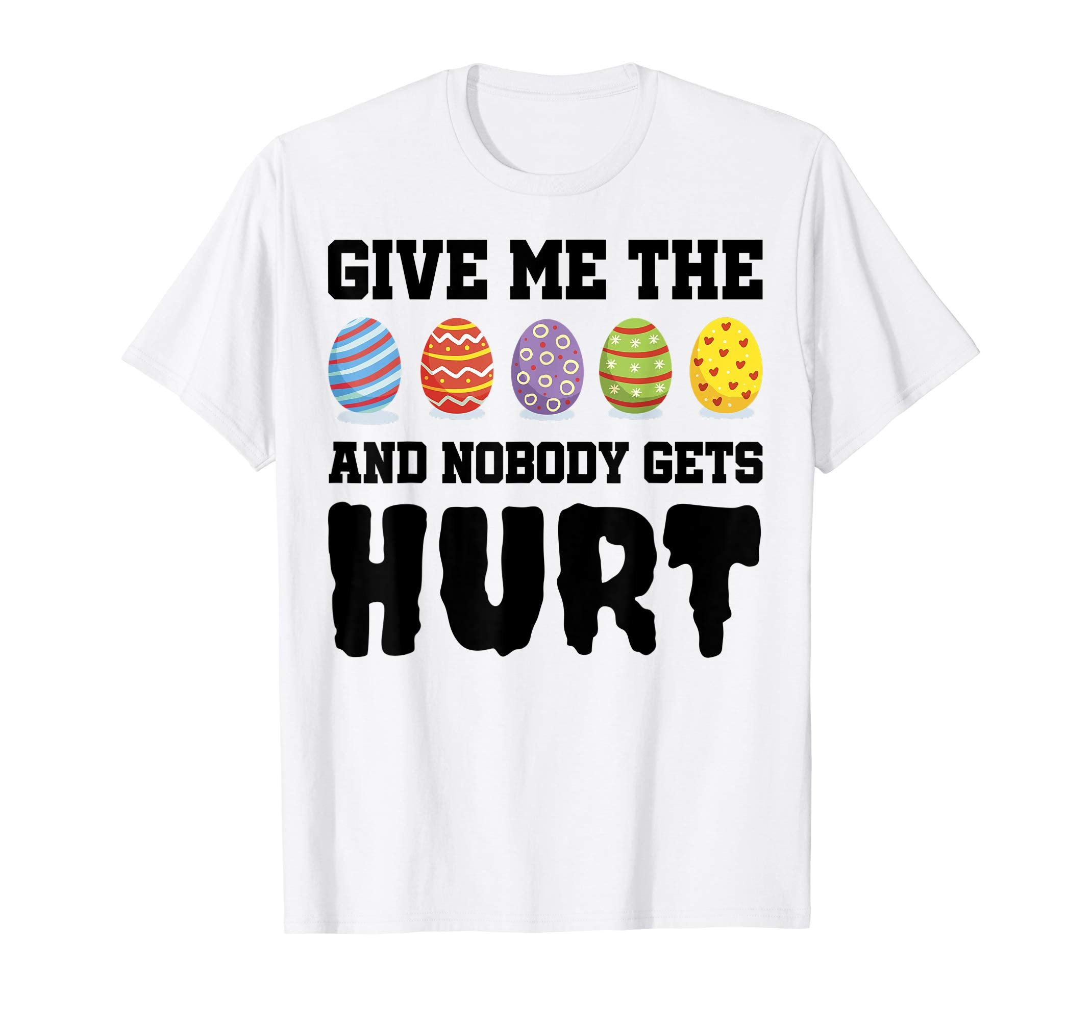 Happy Easter shirt Give Me The Eggs And Nobody Gets Hurt Tee