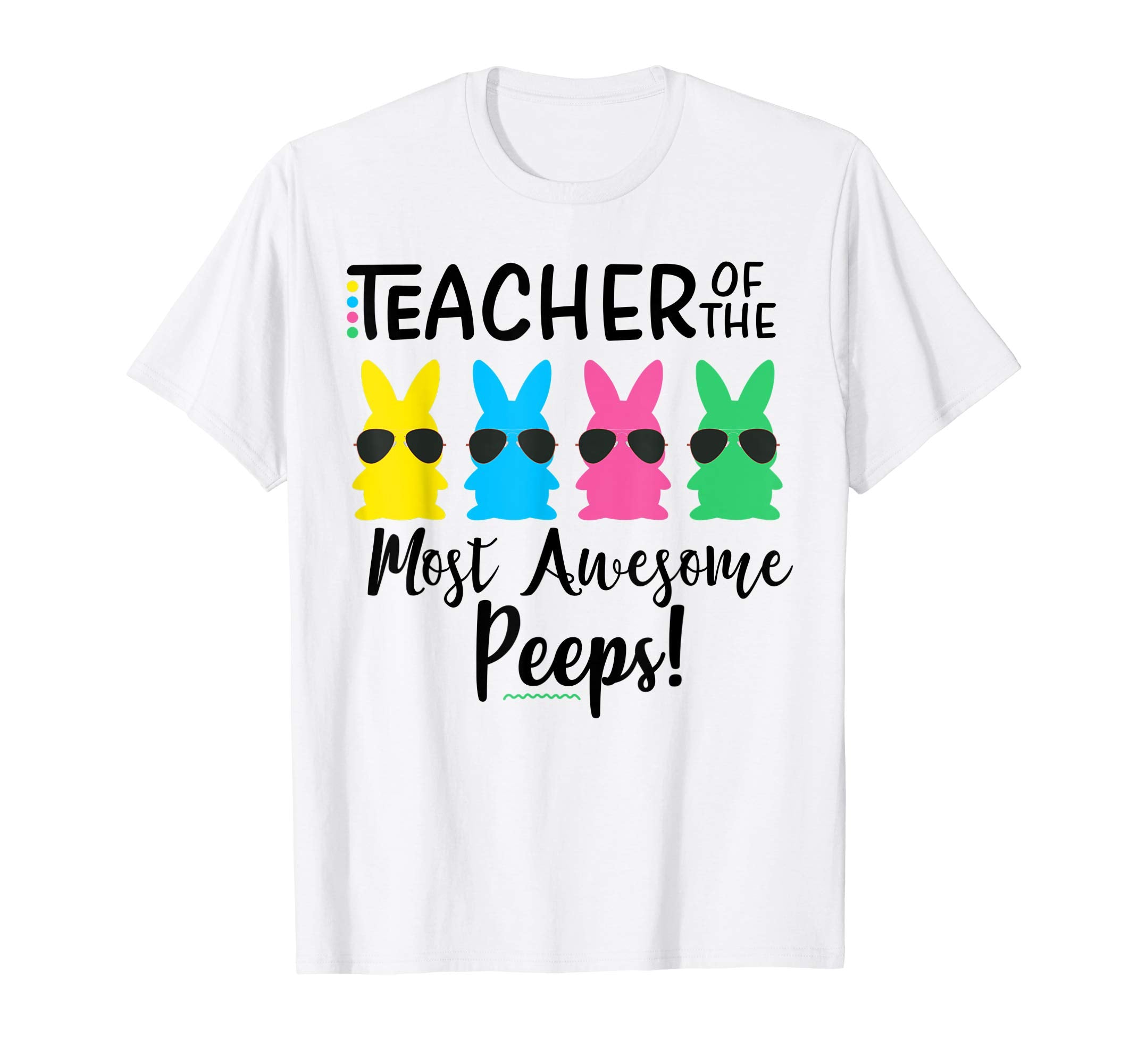 Teacher of the most awesome peeps Easter Teacher Shirt